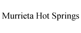 MURRIETA HOT SPRINGS trademark