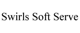 SWIRLS SOFT SERVE trademark