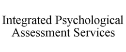 INTEGRATED PSYCHOLOGICAL ASSESSMENT SERVICES trademark