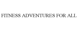 FITNESS ADVENTURES FOR ALL trademark