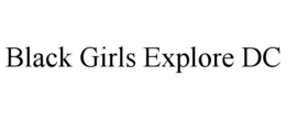 BLACK GIRLS EXPLORE DC trademark