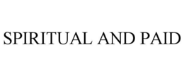 SPIRITUAL AND PAID trademark