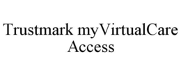 TRUSTMARK MYVIRTUALCARE ACCESS trademark