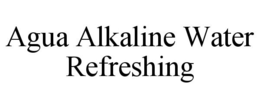 AGUA ALKALINE WATER REFRESHING trademark