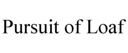 PURSUIT OF LOAF trademark
