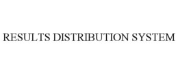 RESULTS DISTRIBUTION SYSTEM trademark