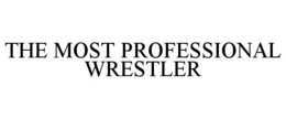 THE MOST PROFESSIONAL WRESTLER trademark