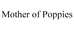 MOTHER OF POPPIES trademark