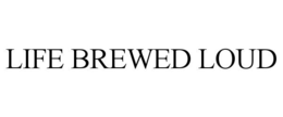 LIFE BREWED LOUD trademark