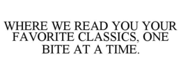 WHERE WE READ YOU YOUR FAVORITE CLASSICS, ONE BITE AT A TIME. trademark
