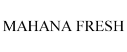 MAHANA FRESH trademark