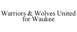 WARRIORS & WOLVES UNITED FOR WAUKEE trademark