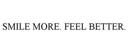 SMILE MORE. FEEL BETTER. trademark