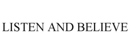 LISTEN AND BELIEVE trademark