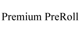 PREMIUM PREROLL trademark