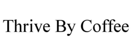 THRIVE BY COFFEE trademark