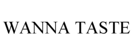WANNA TASTE trademark