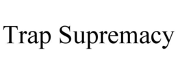 TRAP SUPREMACY trademark
