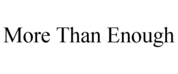 MORE THAN ENOUGH trademark