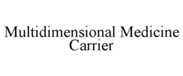 MULTIDIMENSIONAL MEDICINE CARRIER trademark