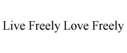 LIVE FREELY LOVE FREELY trademark