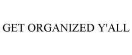 GET ORGANIZED Y'ALL trademark