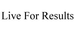 LIVE FOR RESULTS trademark