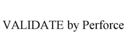 VALIDATE BY PERFORCE trademark