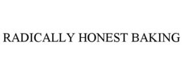 RADICALLY HONEST BAKING trademark