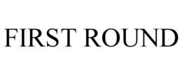 FIRST ROUND trademark