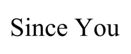 SINCE YOU trademark