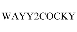 WAYY2COCKY trademark