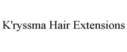 K'RYSSMA HAIR EXTENSIONS trademark