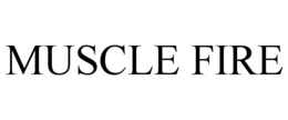 MUSCLE FIRE trademark