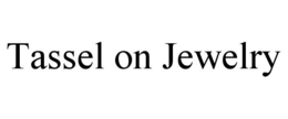 TASSEL ON JEWELRY trademark