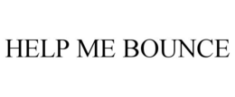 HELP ME BOUNCE trademark