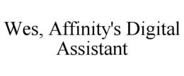 WES, AFFINITY'S DIGITAL ASSISTANT trademark