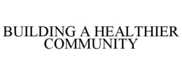 BUILDING A HEALTHIER COMMUNITY trademark
