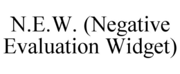 N.E.W. (NEGATIVE EVALUATION WIDGET) trademark