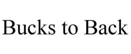 BUCKS TO BACK trademark