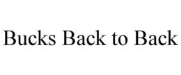 BUCKS BACK TO BACK trademark