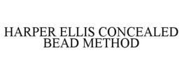 HARPER ELLIS CONCEALED BEAD METHOD trademark