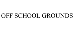 OFF SCHOOL GROUNDS trademark