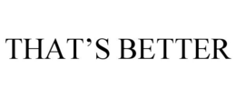 THAT'S BETTER trademark