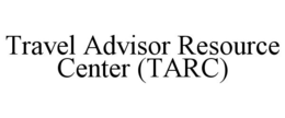 TRAVEL ADVISOR RESOURCE CENTER (TARC) trademark