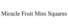 MIRACLE FRUIT MINI SQUARES trademark