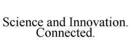 SCIENCE AND INNOVATION. CONNECTED. trademark