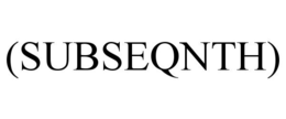 (SUBSEQNTH) trademark