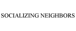 SOCIALIZING NEIGHBORS trademark