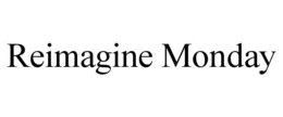 REIMAGINE MONDAY trademark
